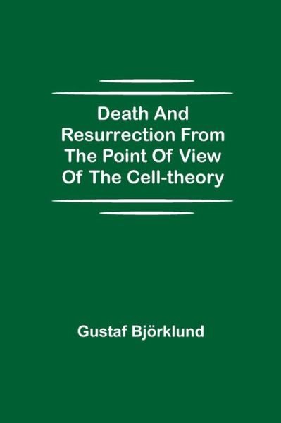 Cover for Gustaf Bjoerklund · Death and resurrection from the point of view of the cell-theory (Paperback Bog) (2021)