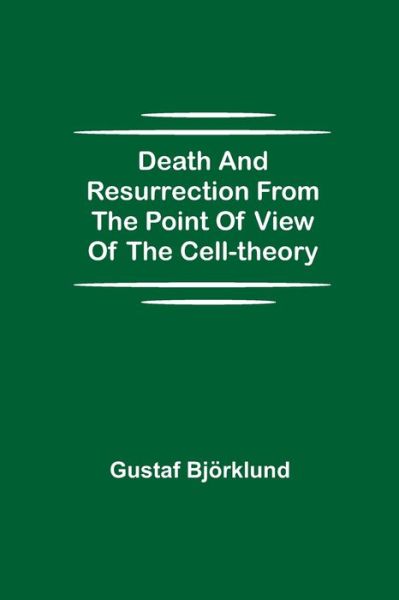 Cover for Gustaf Bjoerklund · Death and resurrection from the point of view of the cell-theory (Paperback Book) (2021)