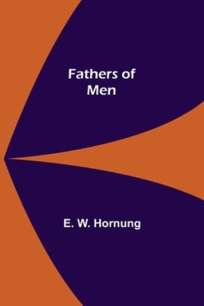 Fathers of Men - E W Hornung - Kirjat - Alpha Edition - 9789355756244 - keskiviikko 29. joulukuuta 2021