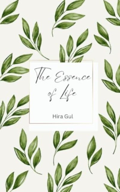 Cover for Hira Gul · The Essence of Life (Paperback Book) (2024)