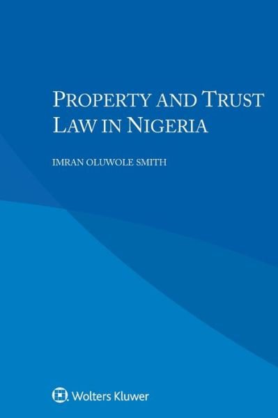 Property and Trust Law in Nigeria - Imran Oluwole Smith - Libros - Kluwer Law International - 9789403547244 - 20 de junio de 2022