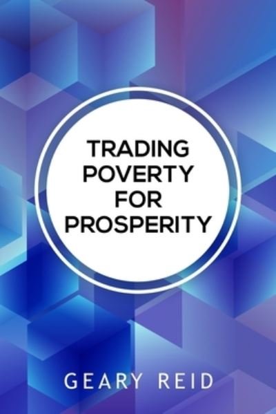 Cover for Geary Reid · Trading Poverty For Prosperity (Paperback Book) (2021)
