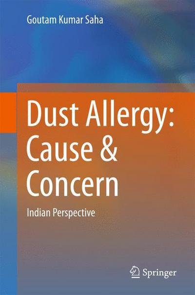 Cover for Goutam Kumar Saha · Dust Allergy: Cause &amp; Concern: Indian Perspective (Hardcover bog) [1st ed. 2016 edition] (2016)