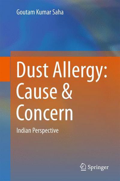 Cover for Goutam Kumar Saha · Dust Allergy: Cause &amp; Concern: Indian Perspective (Hardcover Book) [1st ed. 2016 edition] (2016)