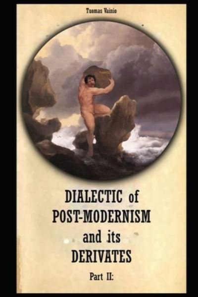 Cover for Tuomas Vainio · Dialectic of Postmodernism and its Derivates Part II (Paperback Book) (2022)