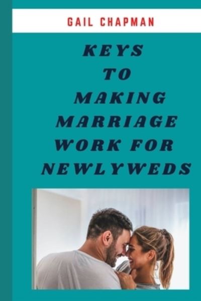 Cover for Gail Chapman · 20 Keys to Making Marriage Work for Newlyweds: Simple surprising secrets newlyweds need for an outstanding and forever lasting marriage (Paperback Book) (2022)