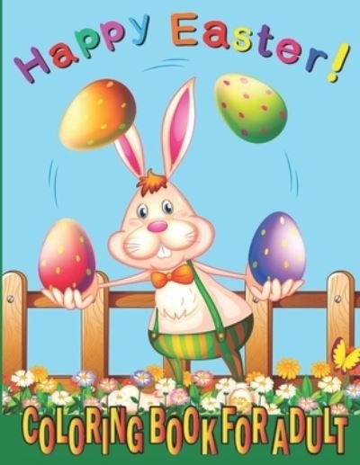 Cover for Faith Hill · Happy Easter Coloring Book For Adults: An Adult Coloring Book for Easter Holidays Featuring Easy and Large Designs. Enjoy Spring with Easter Eggs, Adorable Bunnies, Charming Flowers for Relaxation (Taschenbuch) (2022)