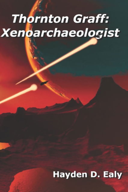 Cover for Hayden D Ealy · Thornton Graff: Xenoarchaeologist (Taschenbuch) (2021)