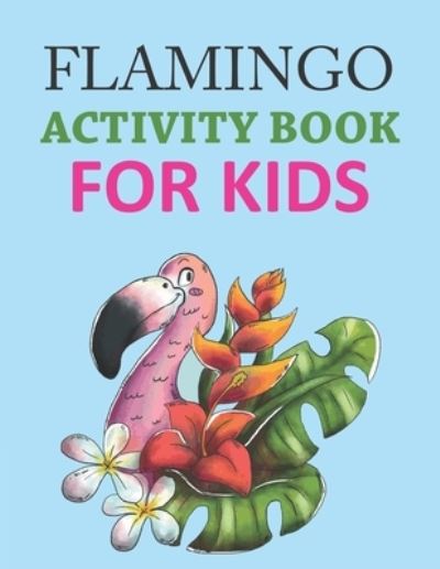 Cover for Motaleb Press · Flamingo Activity Book For Kids: Flamingo Coloring Book For Kids Ages 4-12 (Paperback Book) (2021)