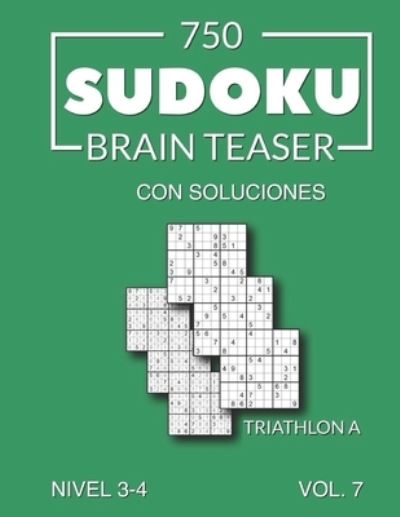 Cover for Morari Media Es · 750 Sudoku Brain Teaser Triathlon A con soluciones Nivel 3-4 Vol. 7 (Paperback Book) (2021)