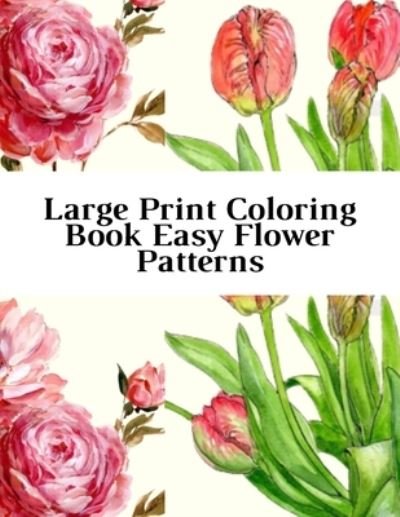 Large Print Coloring Book Easy Flower Patterns - Mb Caballero - Böcker - Independently Published - 9798578357244 - 8 december 2020
