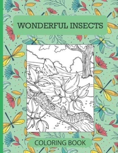 Cover for Agadir At · Wonderful Insects Coloring Book: Great Gift for Insects and Bugs Animal Lovers - Book About Bugs for Kids a Book About Beetles, Butterflies, and Other Fascinating Insects, Also Book for Adults (Paperback Bog) (2020)