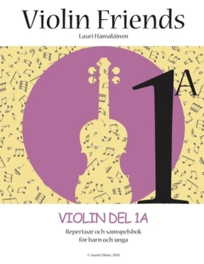 Cover for Lauri Juhani Hamalainen · Violin Friends 1A: Violin Del 1A Repertoar och samspelsbok foer barn och unga (Suomi Music, 2020) - Violin Friends 1a (Paperback Book) (2020)