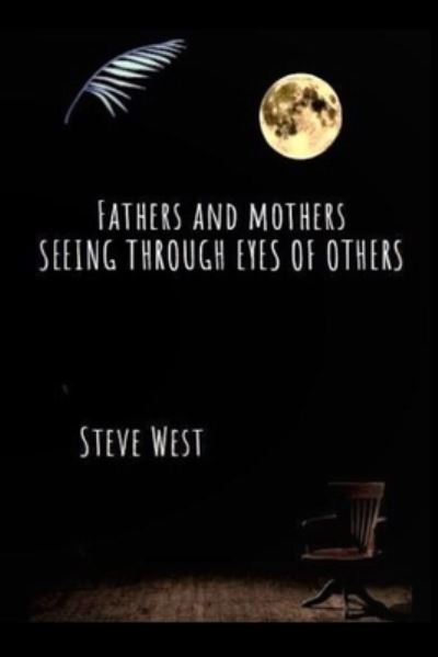 Cover for Steve West · Fathers and Mothers seeing through eyes of others: By no one famous but just had a dream - 1 (Paperback Book) (2020)