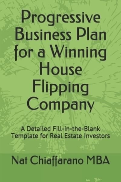 Cover for Nat Chiaffarano Mba · Progressive Business Plan for a Winning House Flipping Company (Paperback Bog) (2020)