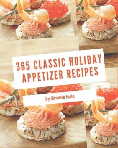 Cover for Brenda Hale · 365 Classic Holiday Appetizer Recipes (Paperback Book) (2020)