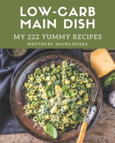 Cover for Mayra Rivera · My 222 Yummy Low-Carb Main Dish Recipes (Pocketbok) (2020)