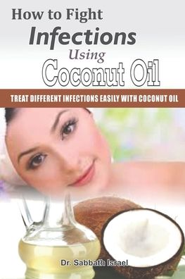 Cover for Dr Sabbath Israel · How to Fight Infections Using Coconut Oil (Paperback Book) (2020)