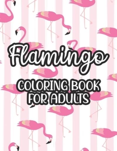 Cover for Jacquie L Jones · Flamingo Coloring Book For Adults (Paperback Book) (2020)