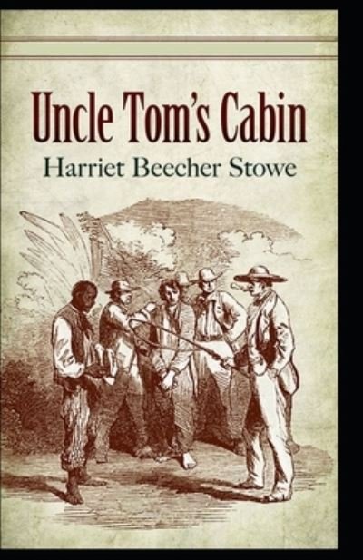Cover for Harriet Beecher Stowe · Uncle Tom's Cabin By Harriet Beecher Stowe illustrated edition (Paperback Bog) (2021)