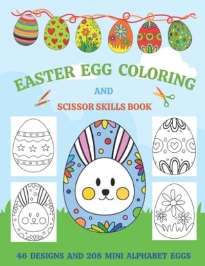 Easter Egg Coloring And Scissor Skills Book: Spring Activity Book For Kids With 46 Designs and 208 Alphabet Eggs To Decorate And Make Into a Flag Bunting Decoration - Easter Activity Books - Lake Magical Lake - Books - Independently published - 9798718995244 - March 8, 2021