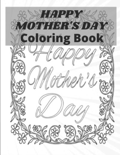 Happy Mother's Day Coloring Book - Af Book Publisher - Bøker - Independently Published - 9798723564244 - 17. mars 2021
