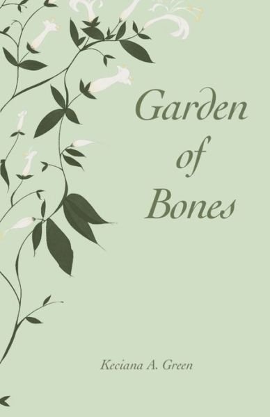Cover for Keciana A Green · Garden of Bones (Pocketbok) (2021)