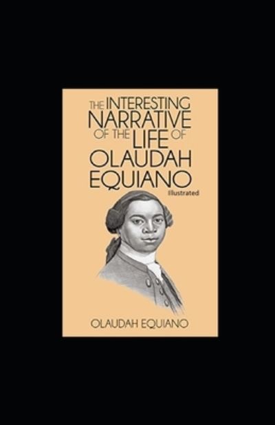 The Interesting Narrative of the Life of Olaudah Equiano Illustrated - Olaudah Equiano - Książki - Independently Published - 9798739602244 - 17 kwietnia 2021