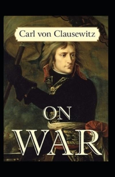 Cover for Carl Von Clausewitz · On War by Carl von Clausewitz Illustrated Edition (Pocketbok) (2021)