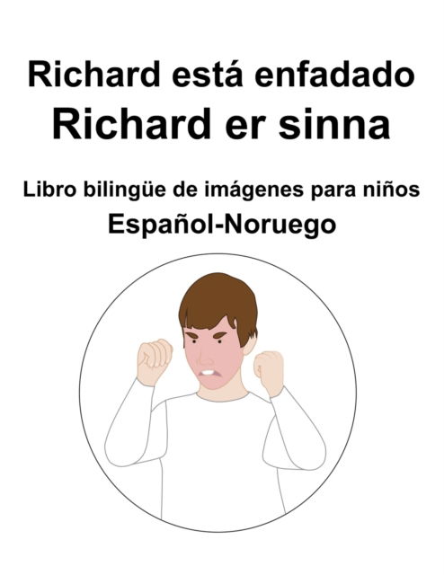 Espanol-Noruego Richard esta enfadado / Richard er sinna Libro bilingue de imagenes para ninos - Richard Carlson - Bøger - Independently Published - 9798844399244 - 7. august 2022