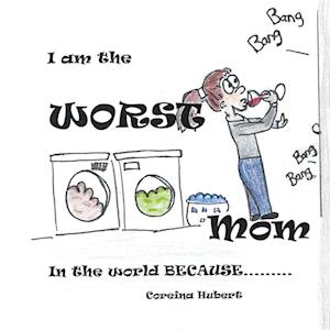 Cover for Coreina Hubert · I Am the Worst Mom in the World Because ... (Book) (2023)