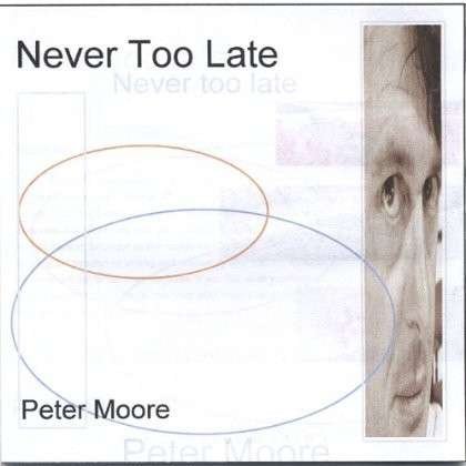 Cover for Peter Moore · Never Too Late (CD) (2005)