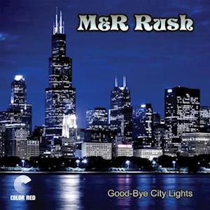 Good-Bye City Lights - M&R Rush - Music - COLOR RED RECORDS - 0697560815245 - November 18, 2022