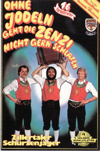 Cover for Zillertaler Schürzenjäger · Ohne Jodeln Geht Die Zenzi Nicht Gern Schlafen (Kassett) (1994)