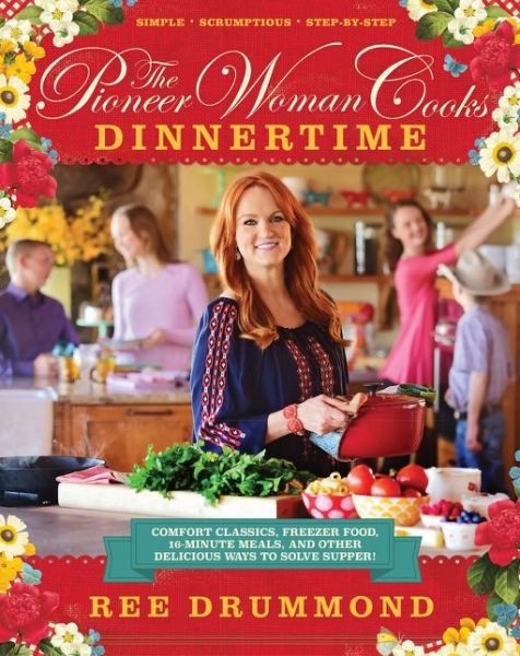 Cover for Ree Drummond · The Pioneer Woman Cooks-Dinnertime: Comfort Classics, Freezer Food, 16-Minute Meals, and Other Delicious Ways to Solve Supper! (Inbunden Bok) (2015)