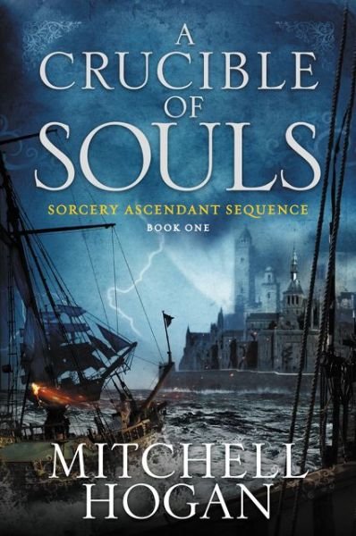 A Crucible of Souls: Book One of the Sorcery Ascendant Sequence - Sorcery Ascendant - Mitchell Hogan - Libros - HarperCollins - 9780062407245 - 22 de septiembre de 2015
