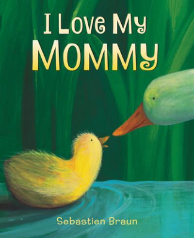 Cover for Sebastien Braun · I Love My Mommy Board Book (Board book) (2017)