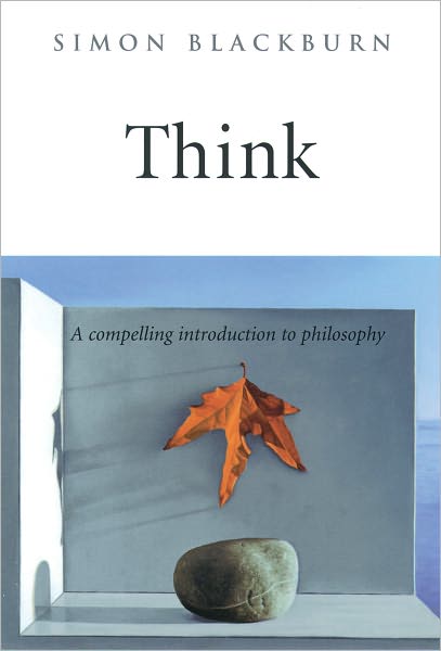 Think: A Compelling Introduction to Philosophy - Blackburn, Simon (Professor of Philosophy, Professor of Philosophy, University of Cambridge) - Książki - Oxford University Press Inc - 9780192100245 - 5 sierpnia 1999