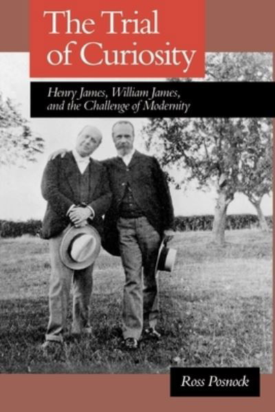 Cover for Posnock, Ross (Associate Professor of English, Associate Professor of English, University of Washington) · The Trial of Curiosity: Henry James, William James, and the Challenge of Modernity (Taschenbuch) (1991)