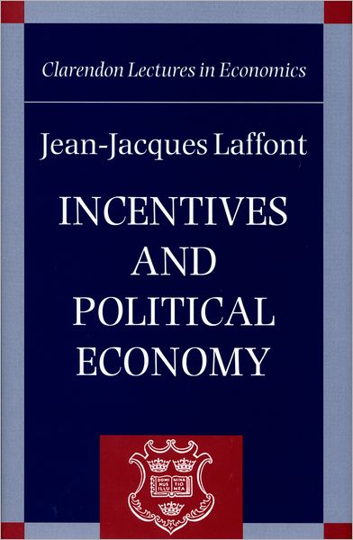 Cover for Laffont, The late Jean-Jacques (, University of Toulouse) · Incentives and Political Economy - Clarendon Lectures in Economics (Hardcover Book) (2000)