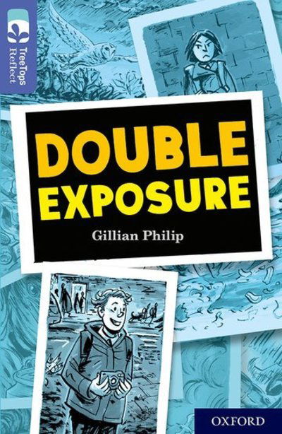 Cover for Gillian Philip · Oxford Reading Tree TreeTops Reflect: Oxford Level 17: Double Exposure - Oxford Reading Tree TreeTops Reflect (Paperback Book) (2019)