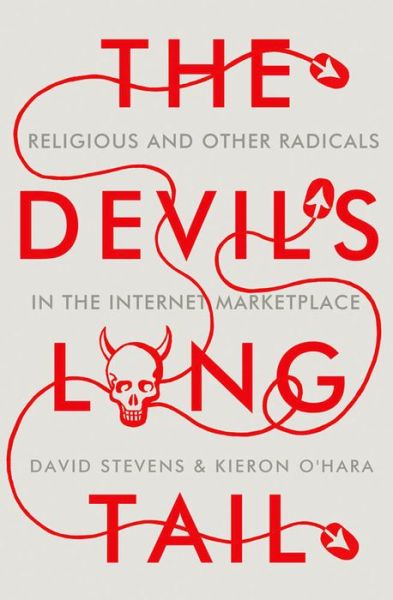 Cover for Kieron O'hara · The Devil's Long Tail: Religious and Other Radicals in the Internet Marketplace (Hardcover Book) (2015)