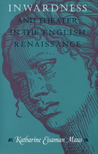 Cover for Maus, Katharine Eisaman (University of Virginia) · Inwardness and Theater in the English Renaissance (Paperback Book) [2nd edition] (1995)