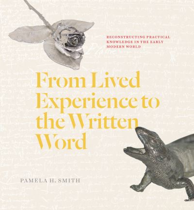 Cover for Pamela H. Smith · From Lived Experience to the Written Word: Reconstructing Practical Knowledge in the Early Modern World (Paperback Book) (2022)
