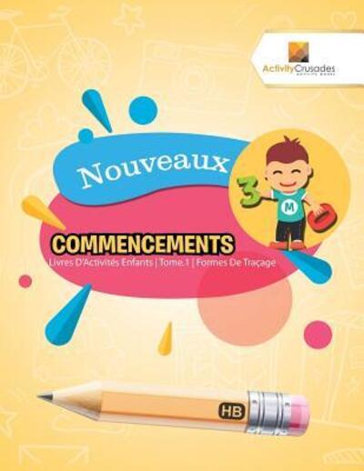 Cover for Activity Crusades · Nouveaux Commencements : Livres D'Activités Enfants | Tome.1 | Formes De Traçage (Taschenbuch) (2017)