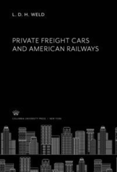 Cover for L. D. H. Weld · Private Freight Cars and American Railways (N/A) (1968)