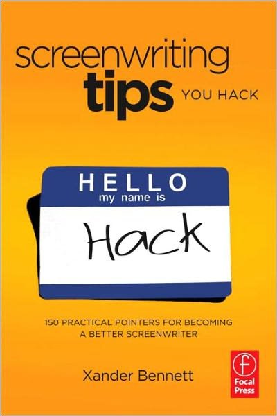 Screenwriting Tips, You Hack: 150 Practical Pointers for Becoming a Better Screenwriter - Xander Bennett - Books - Taylor & Francis Ltd - 9780240818245 - September 28, 2011