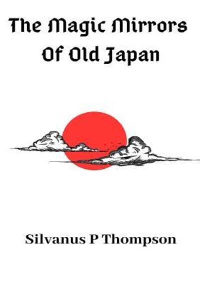 Cover for Silvanus P Thompson · The Magic Mirrors Of Old Japan (Paperback Book) (2019)