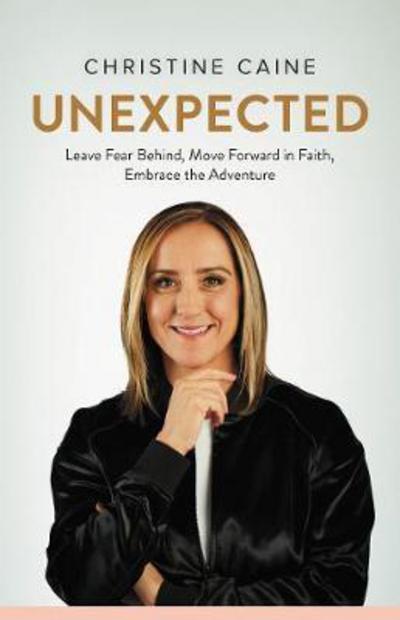 Cover for Christine Caine · Unexpected: Leave Fear Behind, Move Forward in Faith, Embrace the Adventure (Hardcover Book) (2018)