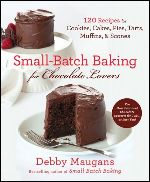 Cover for Debby Maugans Nakos · Small Batch Baking for Chocolate Lovers: 120 Recipes for Cookies, Cakes, Pies, Tarts, Muffins, &amp; Scones (Paperback Book) (2011)